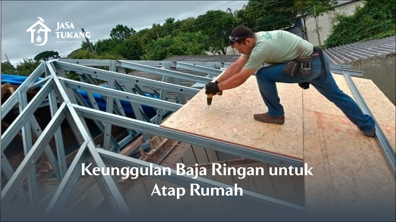 keunggulan_baja_ringan_untuk_atap_rumah