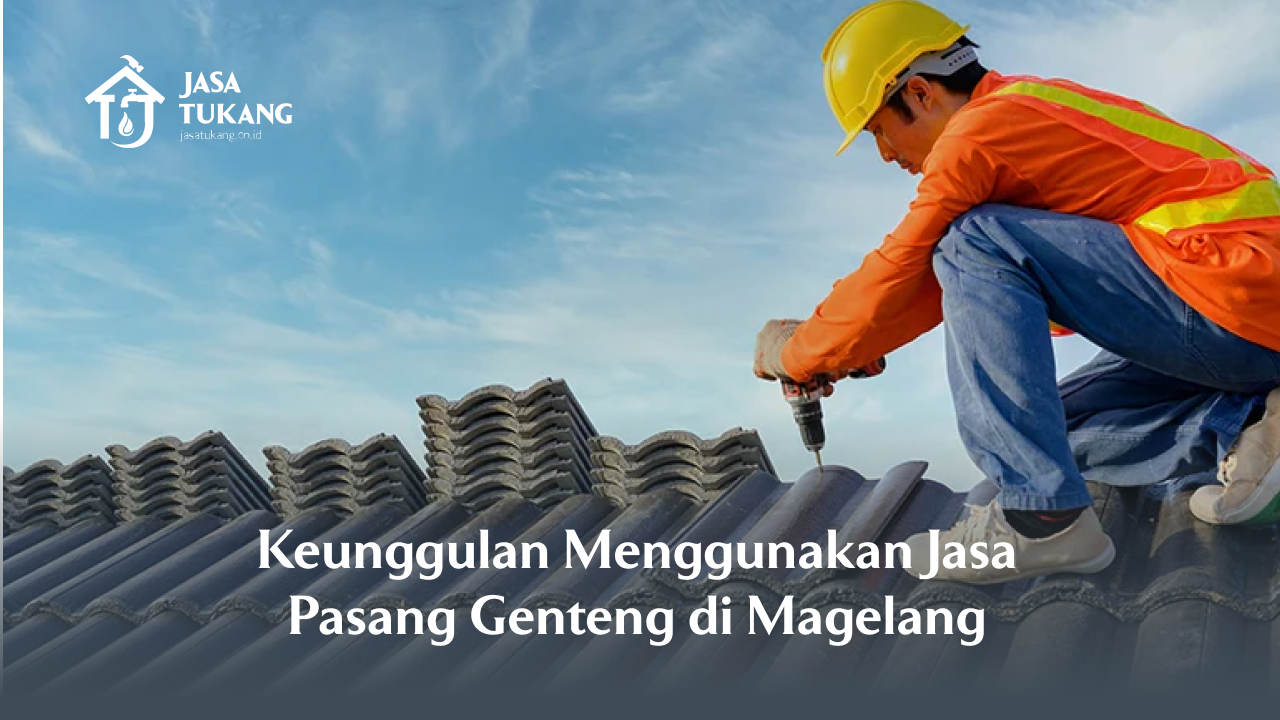 keunggulan_menggunakan_jasa_pasang_genteng_di_magelang