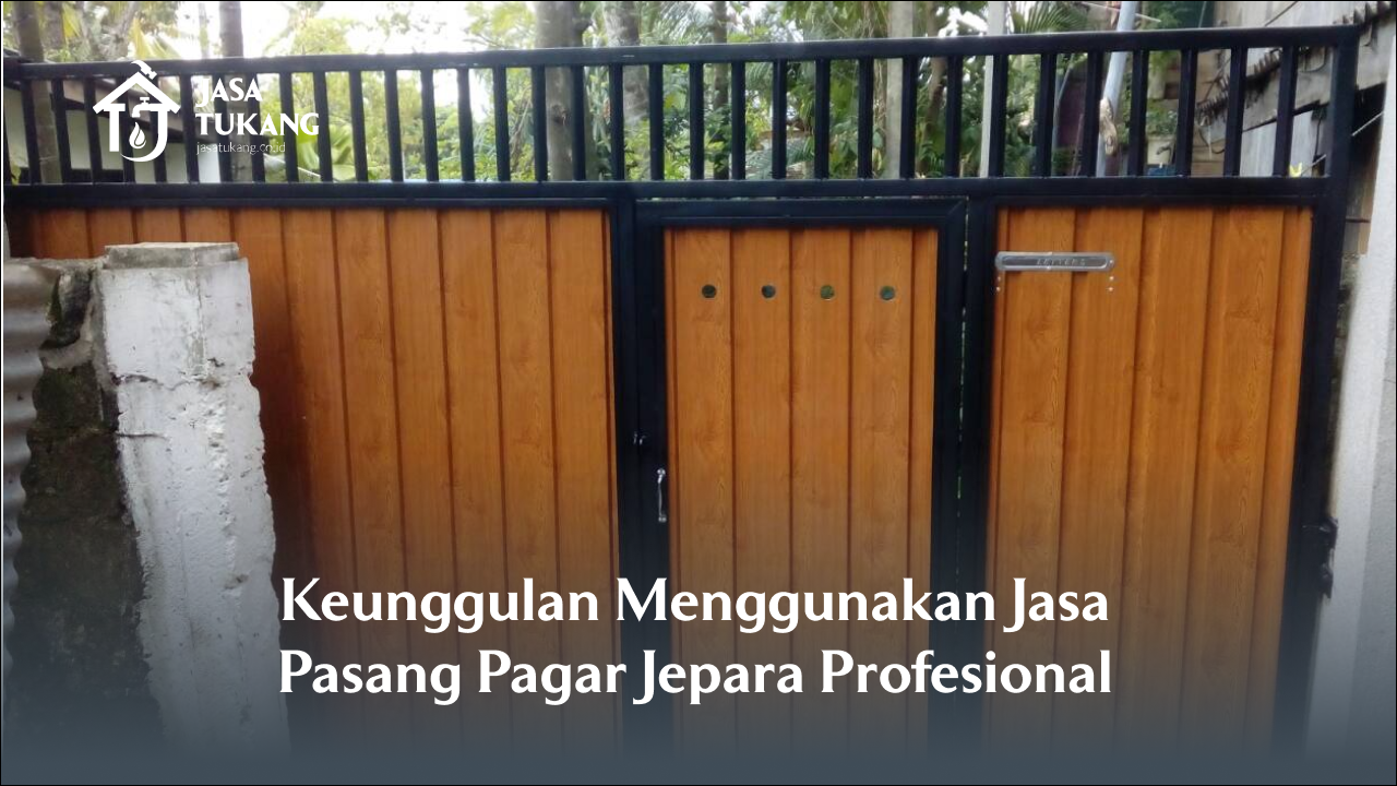 keunggulan_menggunakan_jasa_pasang_pagar_jepara_profesional
