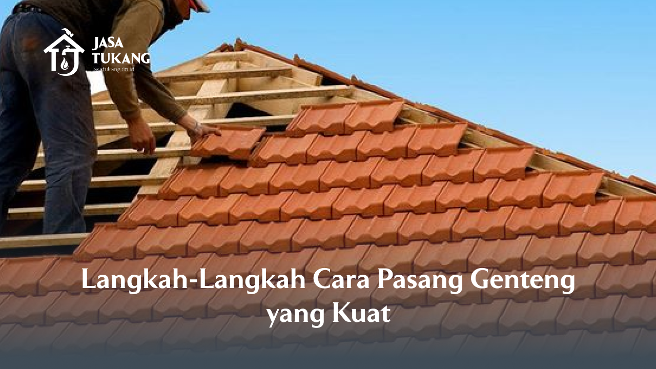 langkah_langkah_cara_pasang_genteng_yang_kuat_