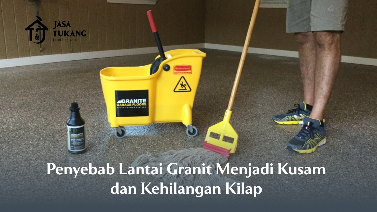 penyebab_lantai_granit_menjadi_kusam_dan_kehilangan_kilap