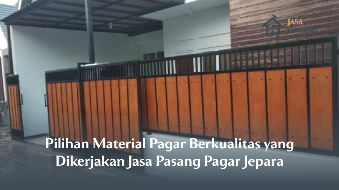 pilihan_material_pagar_berkualitas_yang_dikerjakan_jasa_pasang_pagar_jepara