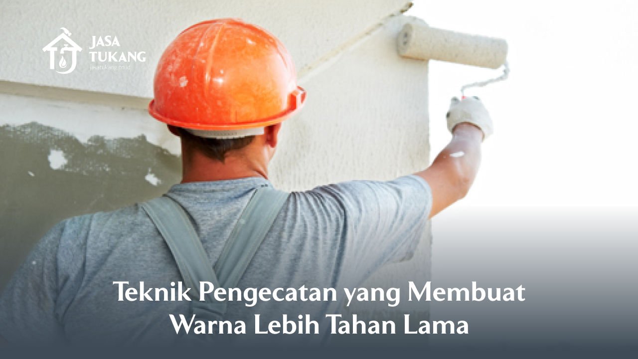 teknik_pengecatan_yang_membuat_warna_lebih_tahan_lama