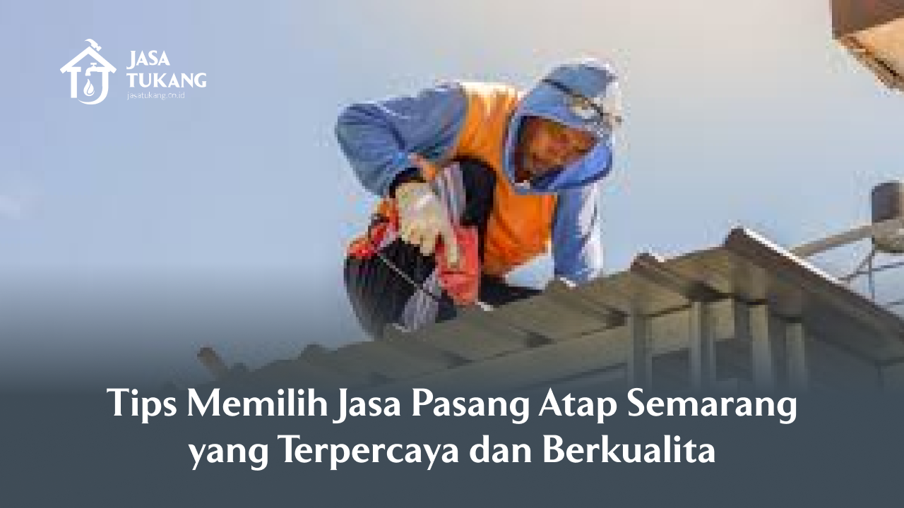 tips_memilih_jasa_pasang_atap_semarang_yang_terpercaya_dan_berkualita