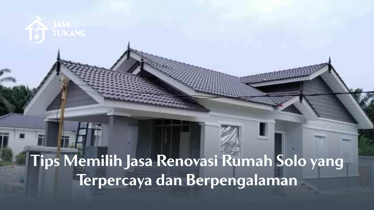 tips_memilih_jasa_renovasi_rumah_solo_yang_terpercaya_dan_berpengalaman