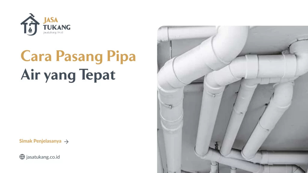 Bagaimana Cara Pasang Pipa Air yang Tepat?
