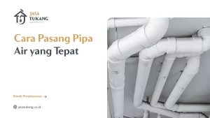 Bagaimana Cara Pasang Pipa Air yang Tepat?