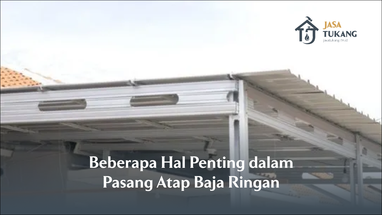 Beberapa Hal Penting dalam Pasang Atap Baja Ringan