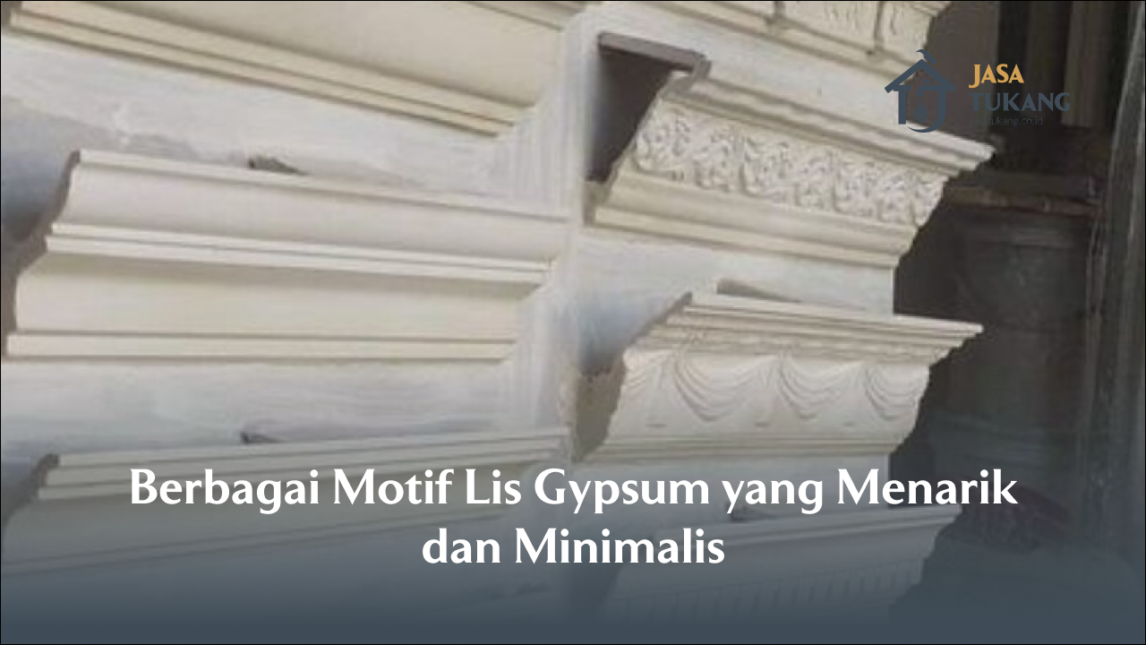 Berbagai Motif Lis Gypsum yang Menarik dan Minimalis