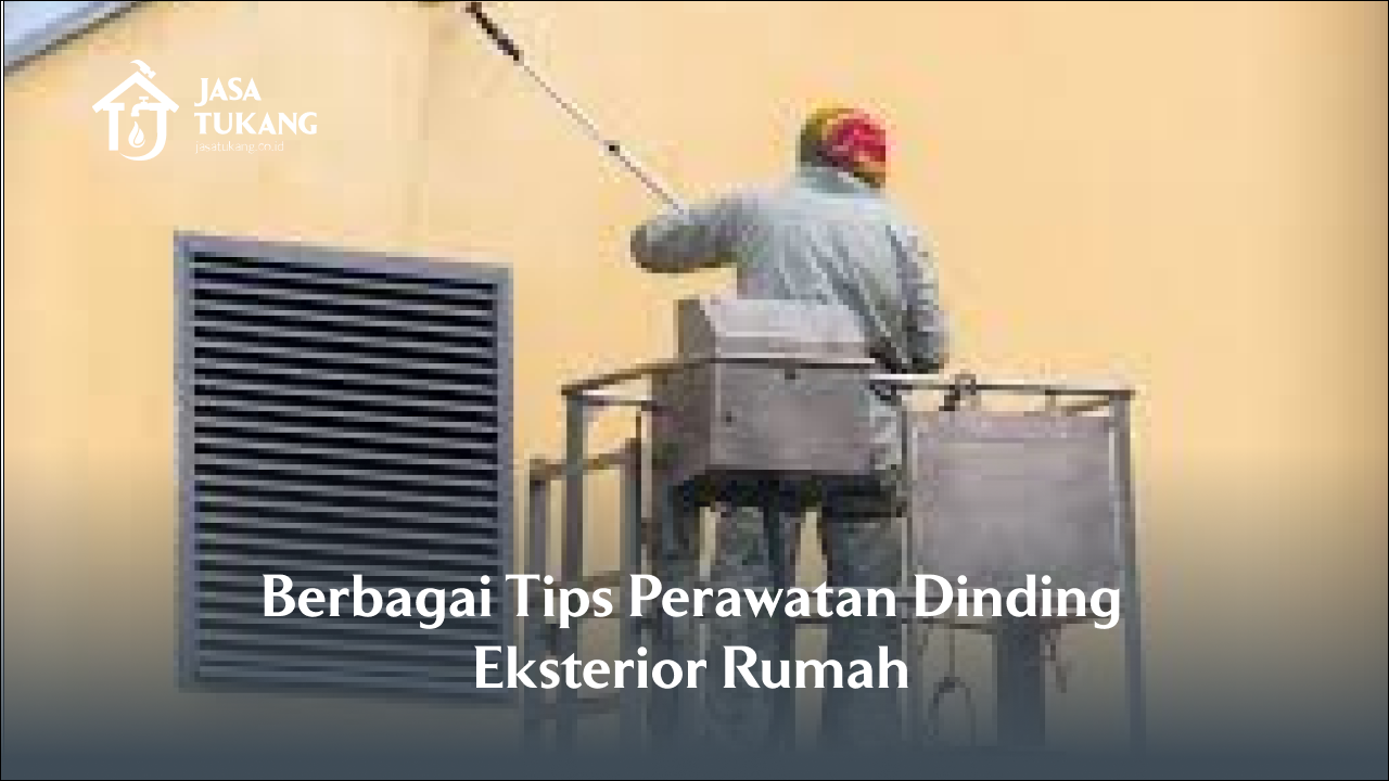 Berbagai Tips Perawatan Dinding Eksterior Rumah