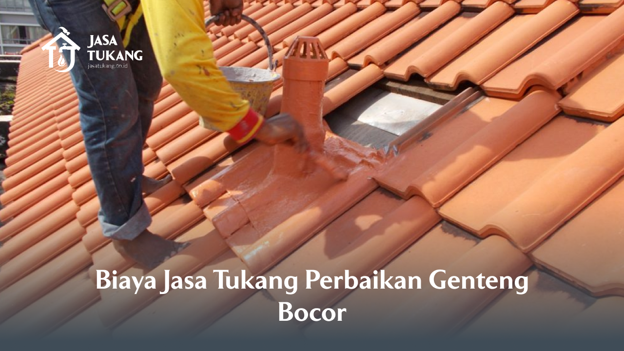 Biaya Jasa Tukang Perbaikan Genteng Bocor