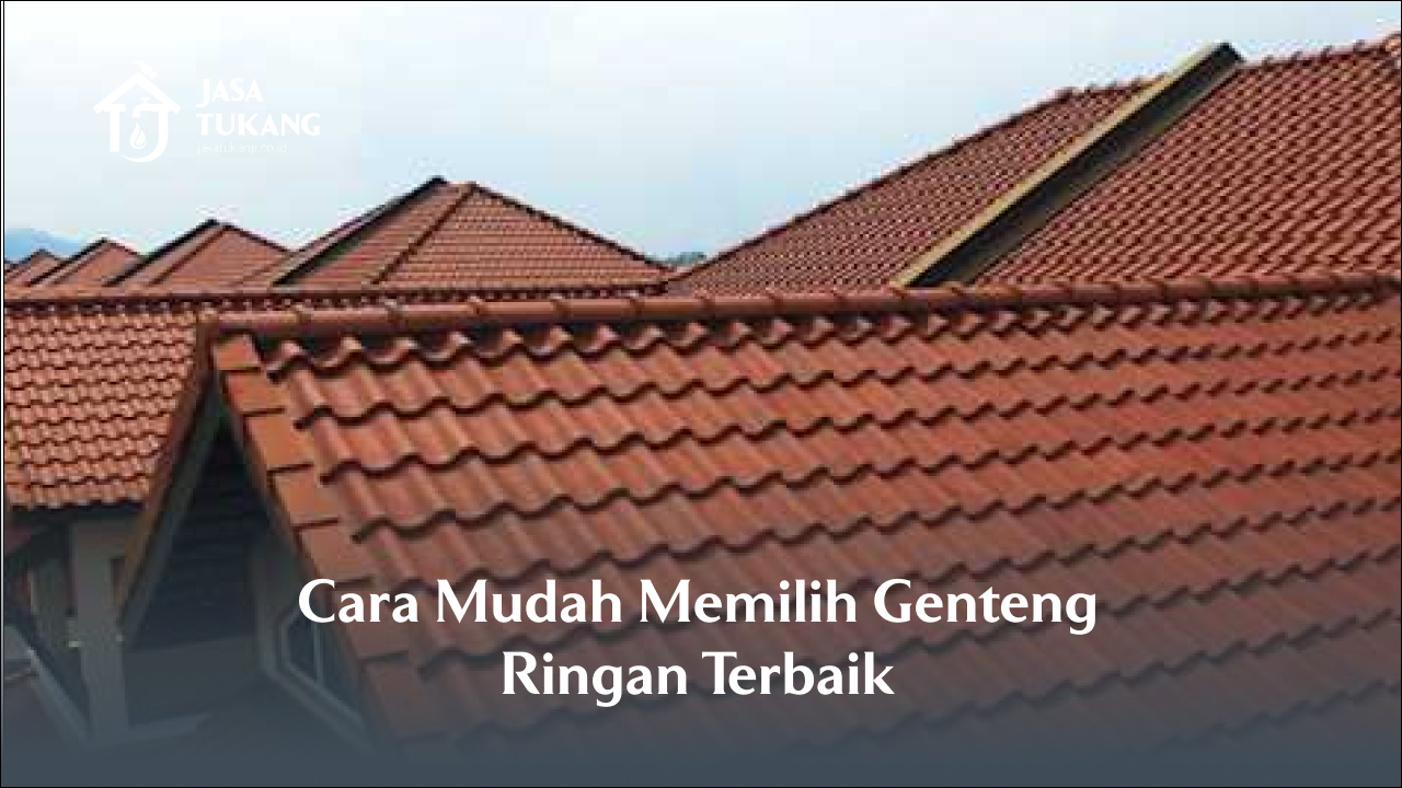 Cara Mudah Memilih Genteng Ringan Terbaik