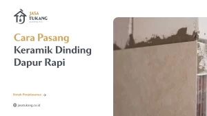 Cara Pasang Keramik Dinding Dapur Rapi