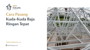 Cara Pasang Kuda-Kuda Baja Ringan Tepat