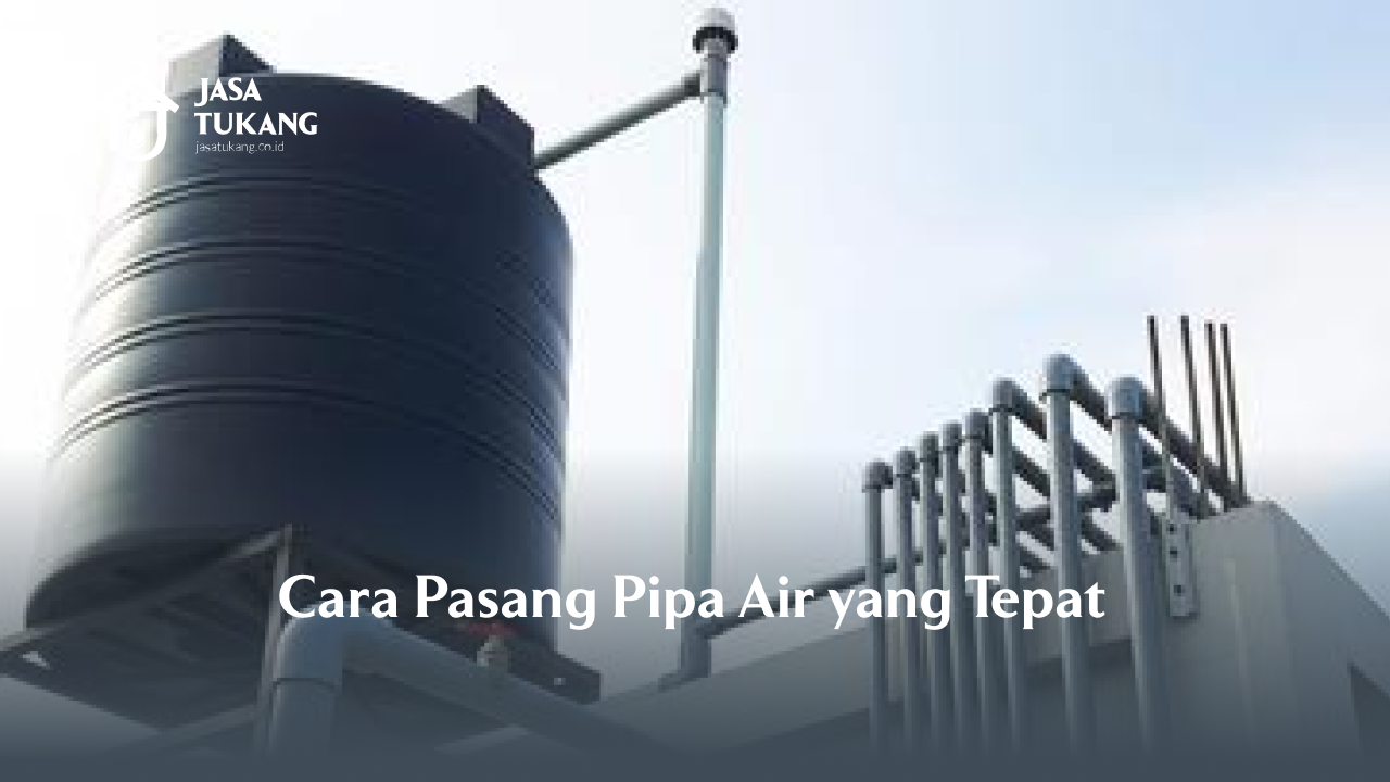 Cara Pasang Pipa Air yang Tepat