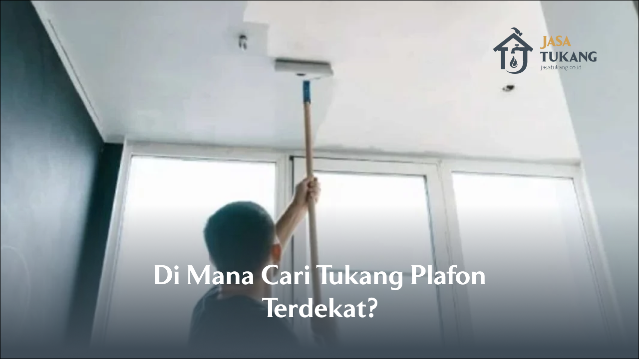Dimana Cari Tukang Plafon Terdekat