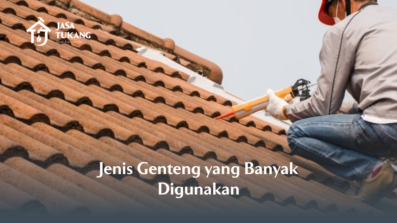 Jenis Genteng yang Banyak Digunakan