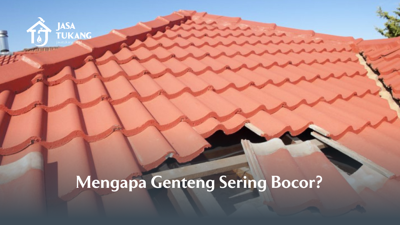 Mengapa Genteng Sering Bocor