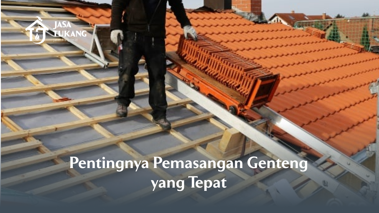 Pentingnya Pemasangan Genteng yang Tepat