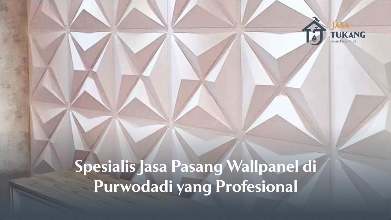 Spesialis Jasa Pasang Wallpanel di Purwodadi yang Profesional