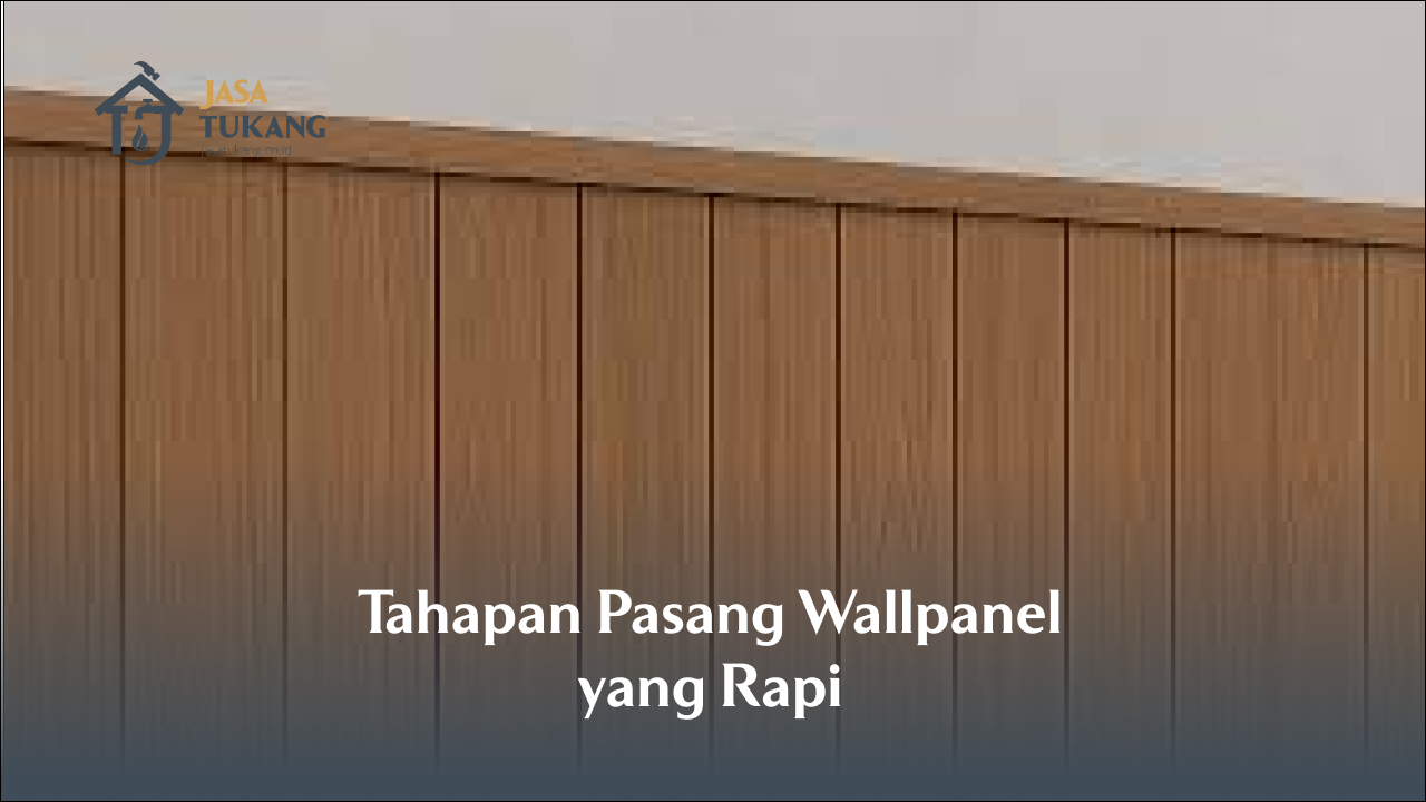 Tahapan Pasang Wallpanel yang Rapi