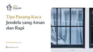Kesalahan yang Sering Terjadi Saat Memasang Kaca Jendela