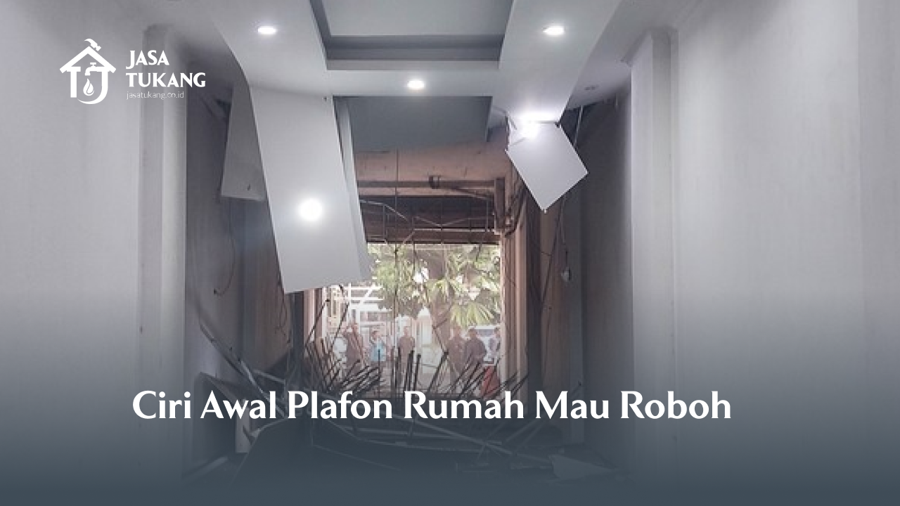 Ciri Awal Plafon Rumah Mau Roboh