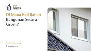 Di Mana Beli Bahan Bangunan Grosir