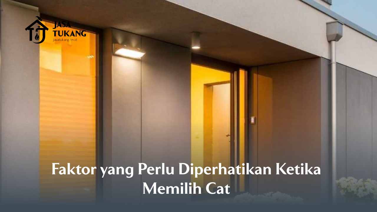 Faktor yang Perlu Diperhatikan Ketika Memilih Cat