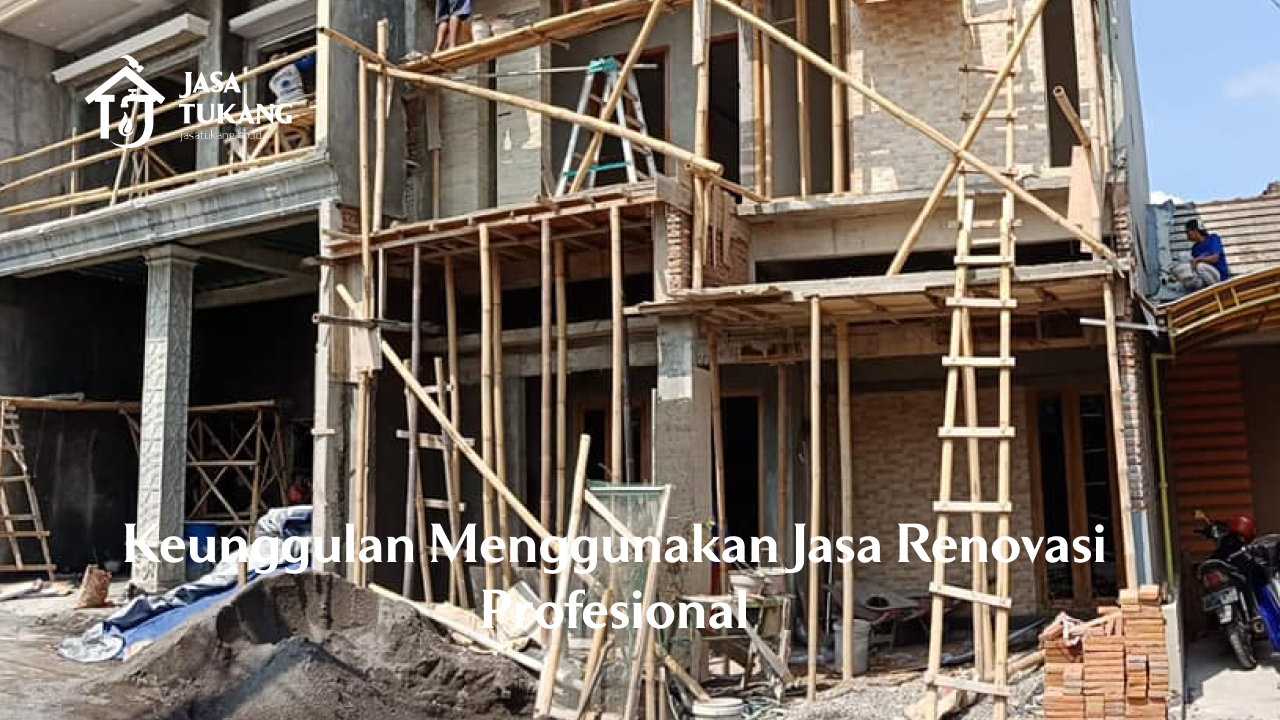 keunggulan_menggunakan_jasa_renovasi_profesional