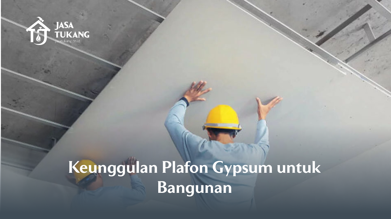 keunggulan_plafon_gypsum_untuk_bangunan