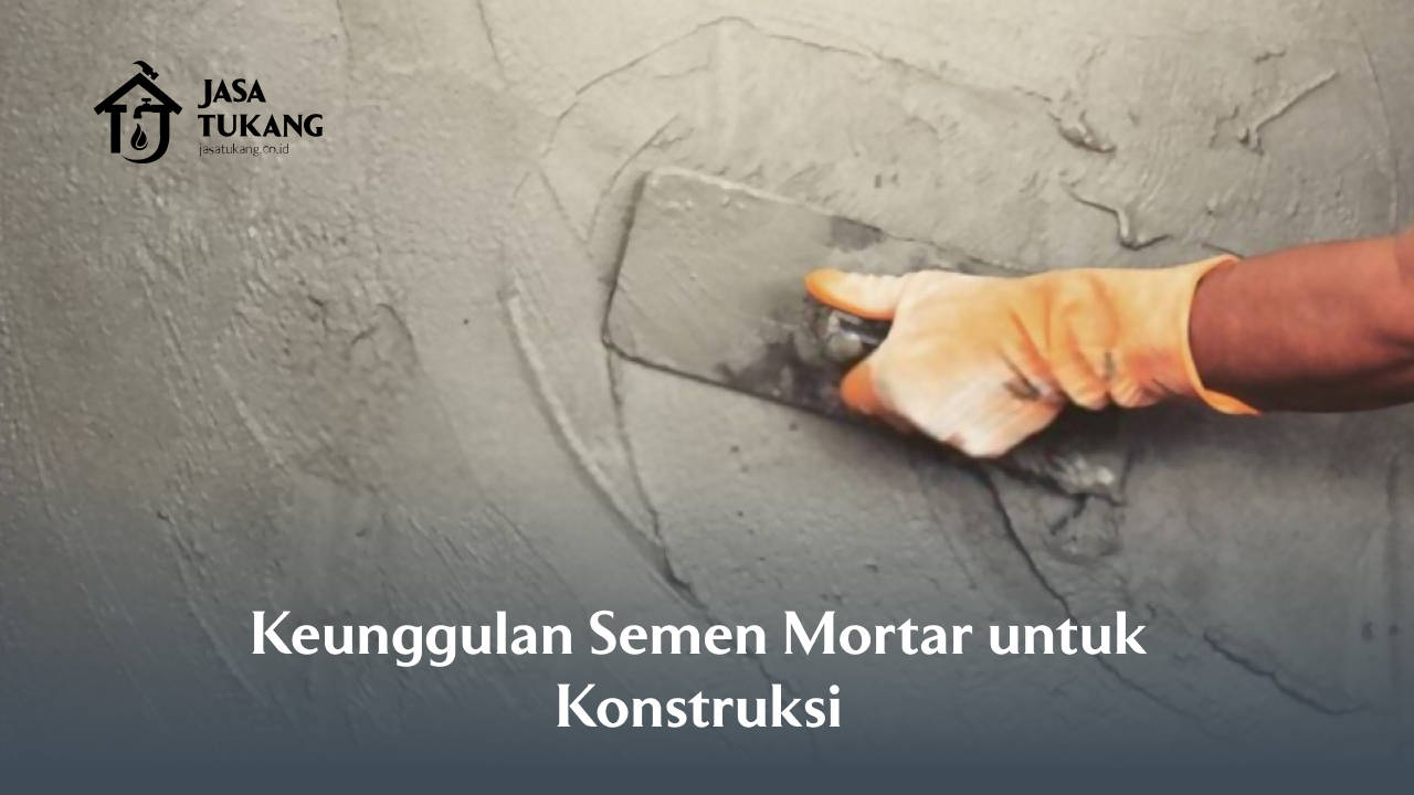 keunggulan_semen_mortar_untuk_konstruksi