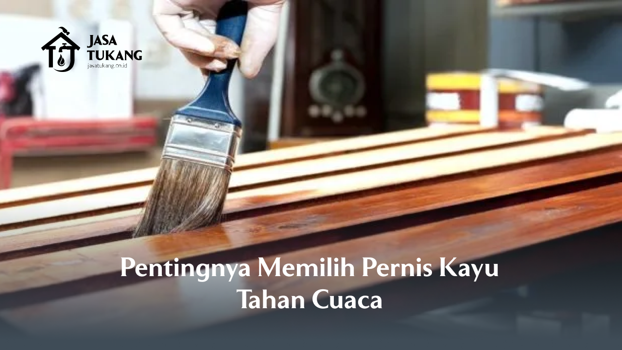 pentingnya_memilih_pernis_kayu_tahan_cuaca