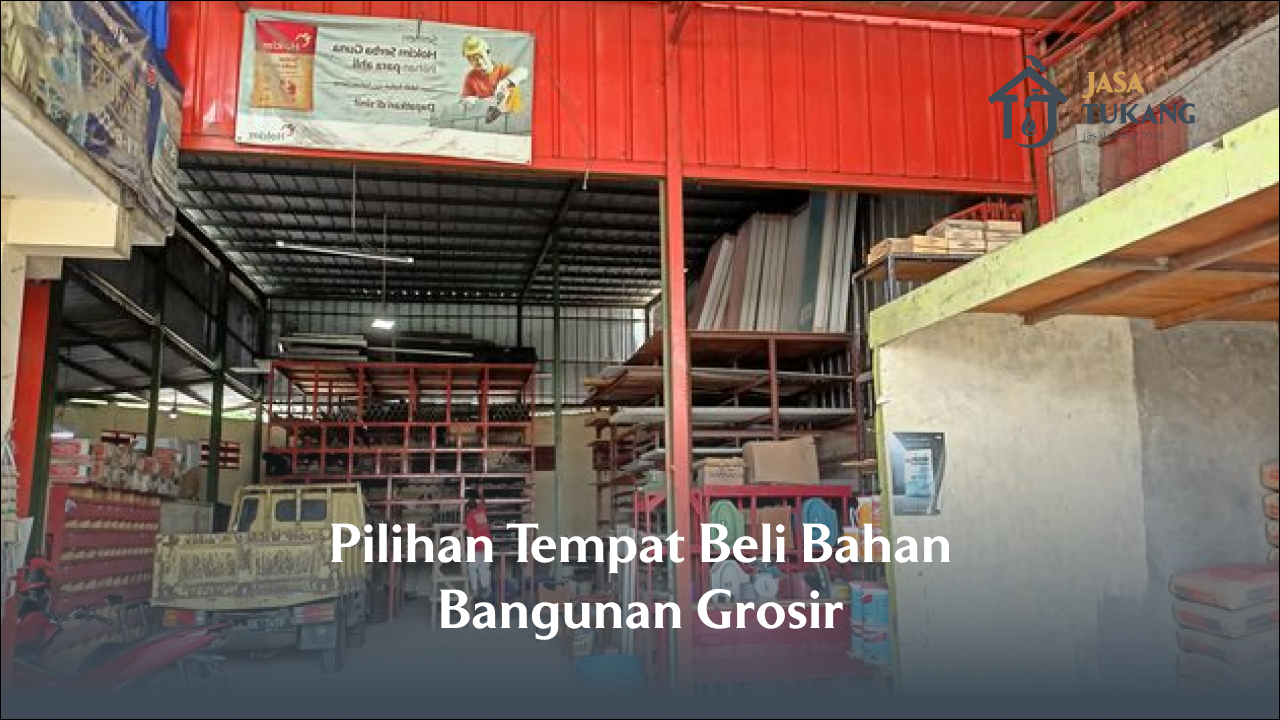 Pilihan Tempat Beli Bahan Bangunan Grosir