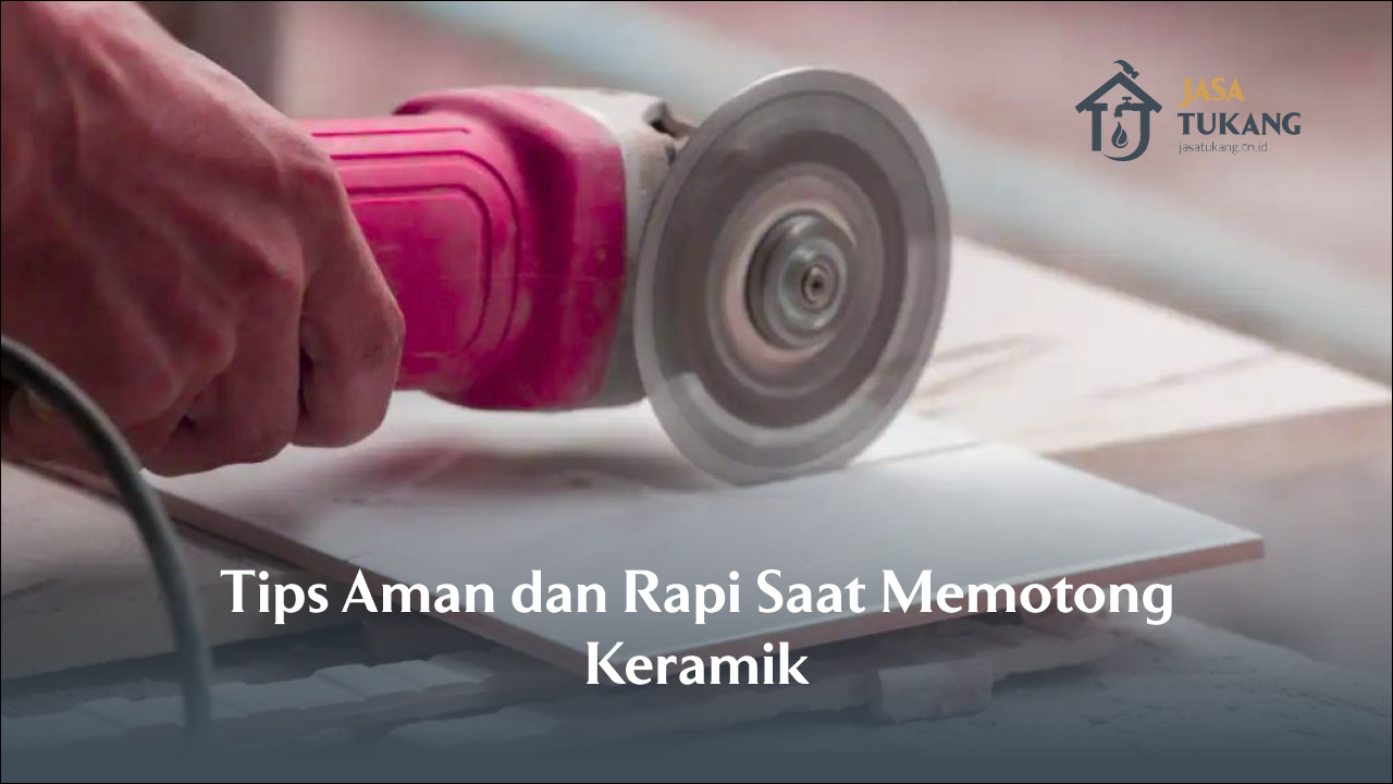 tips_aman_dan_rapi_saat_memotong_keramik