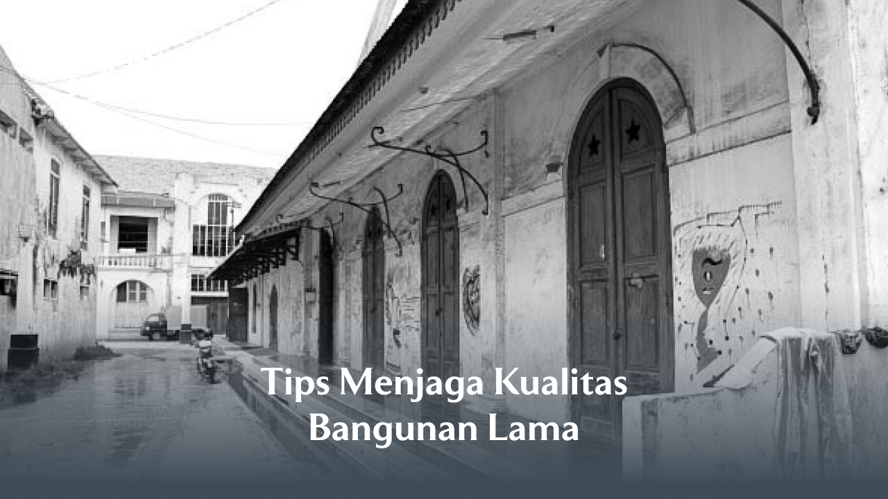 tips_menjaga_kualitas_bangunan_lama_