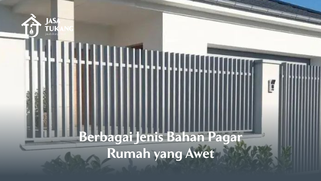 Berbagai Jenis Bahan Pagar Rumah yang Awet