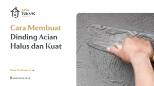 Cara Membuat Dinding Acian Halus dan Kuat
