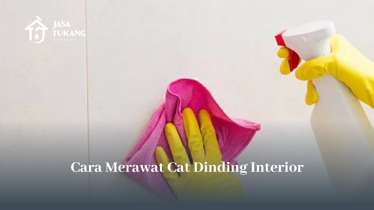 Cara Merawat Cat Dinding Interior