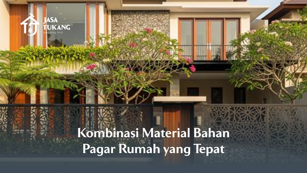 Kombinasi Material Bahan Pagar Rumah yang Tepat