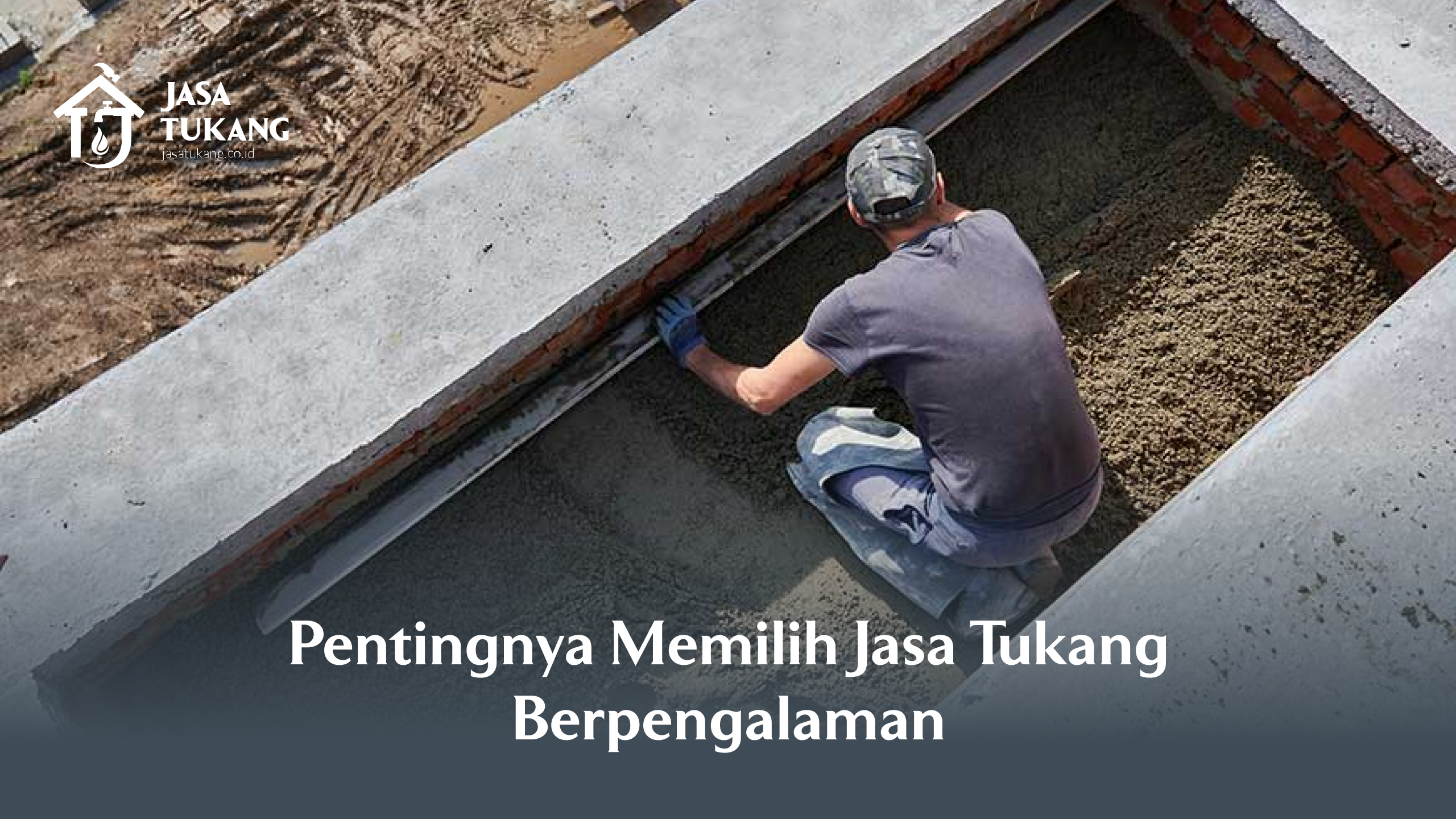 Pentingnya Memilih Jasa Tukang Berpengalaman