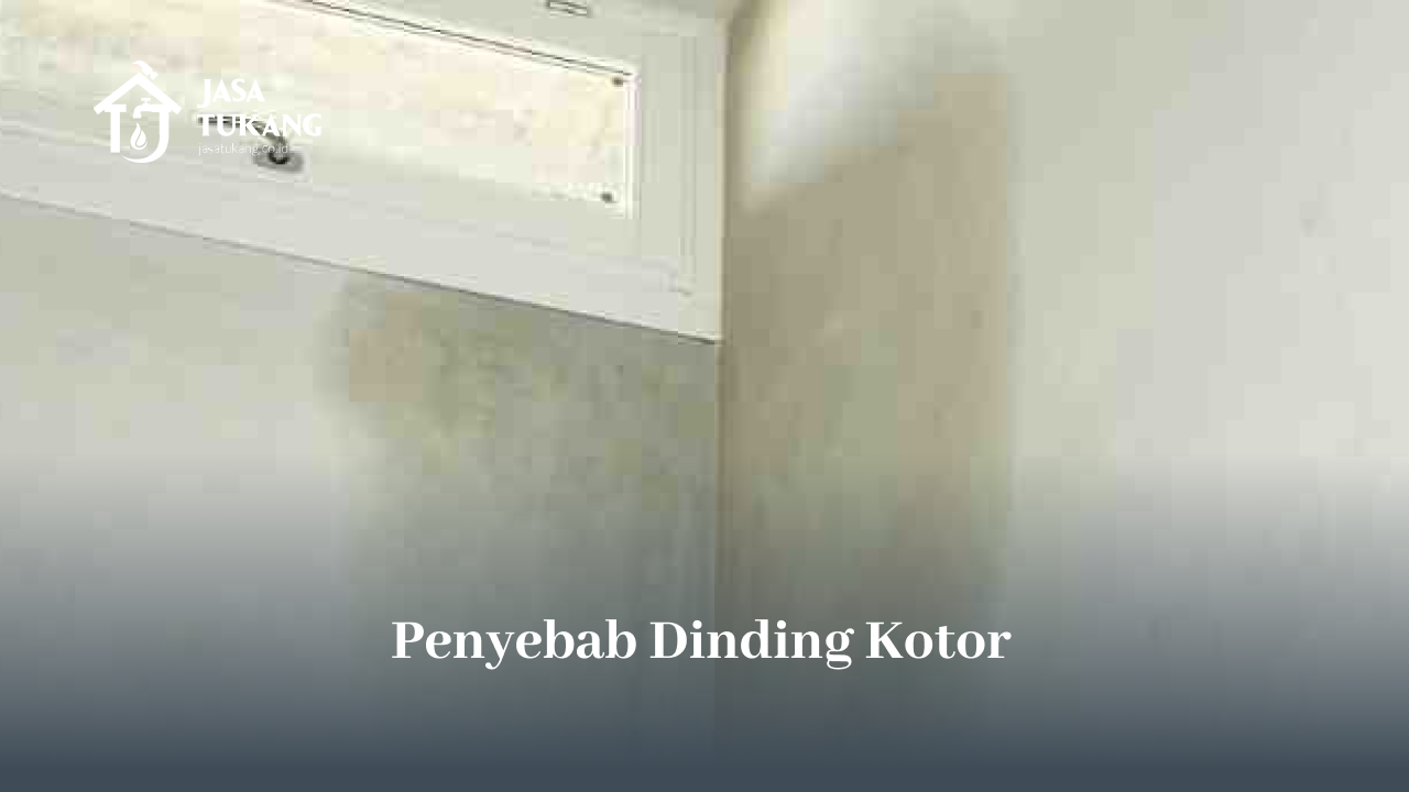 Penyebab Dinding Kotor