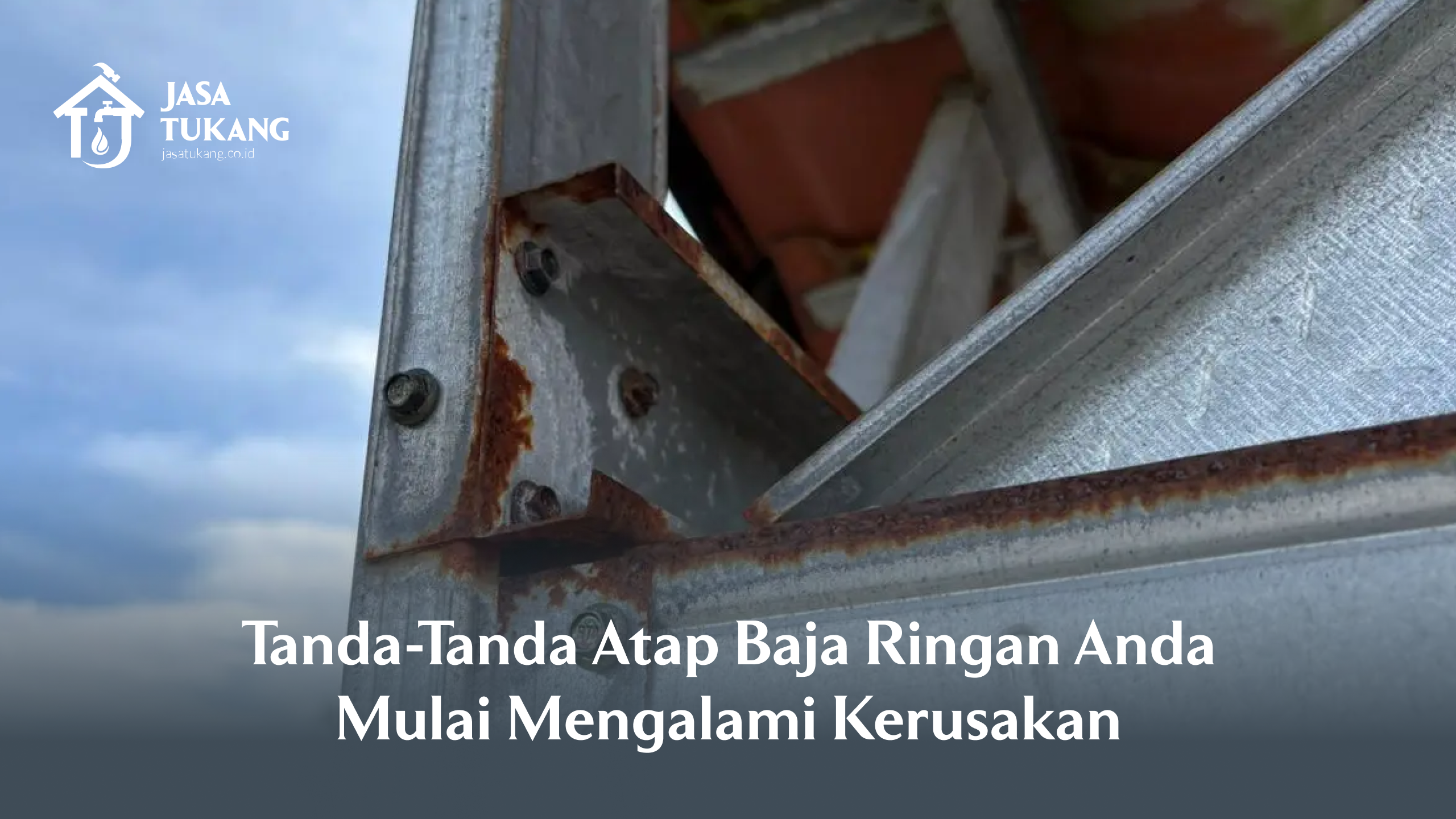 Tanda-Tanda Atap Baja Ringan Mulai Mengalami Kerusakan