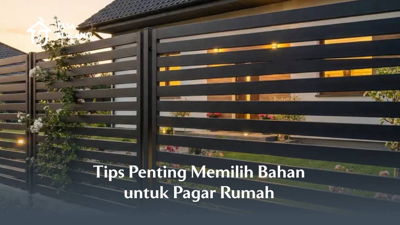 Tips Penting Memilih Bahan untuk Pagar Rumah