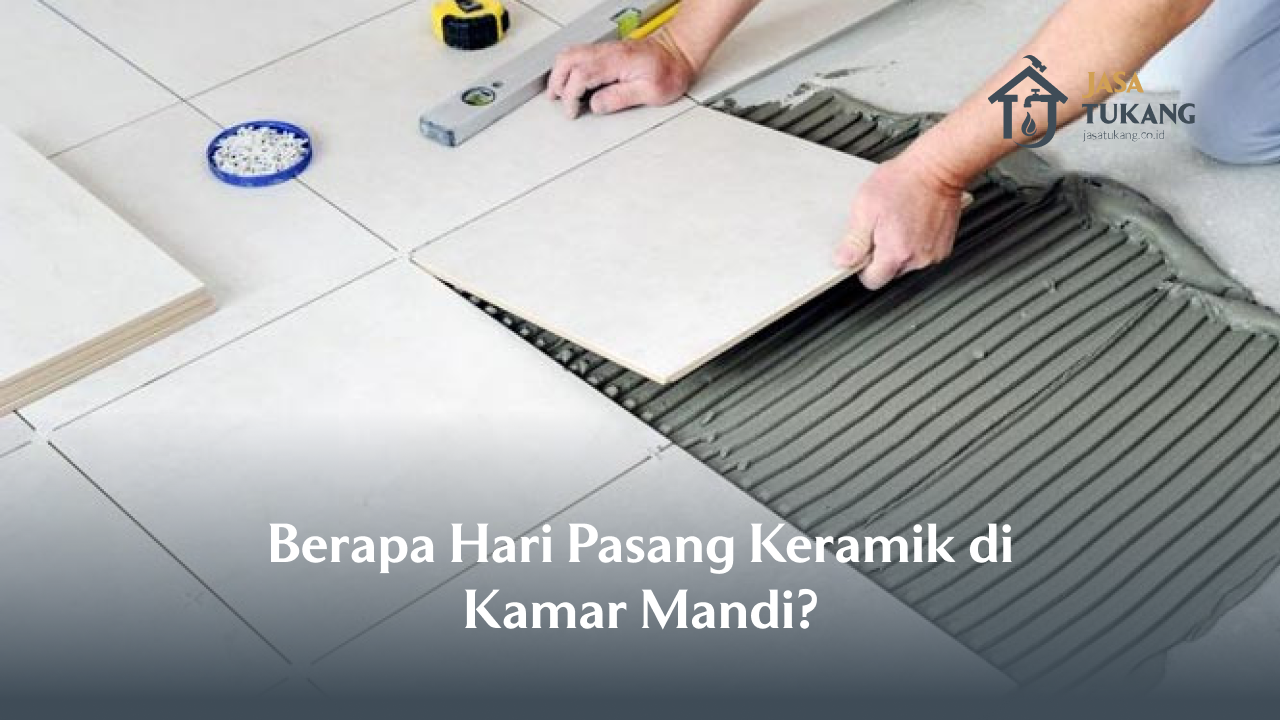 berapa_hari_pasang_keramik_di_kamar_mandi_
