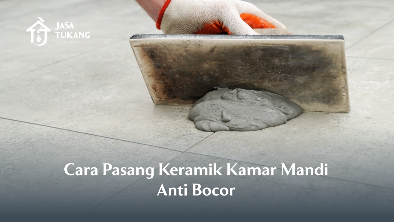 cara_pasang_keramik_kamar_mandi_anti_bocor