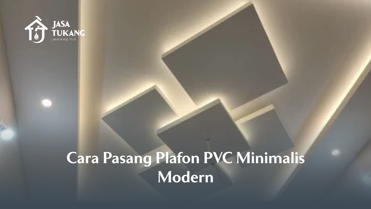 Cara Pasang Plafon PVC Minimalis Modern