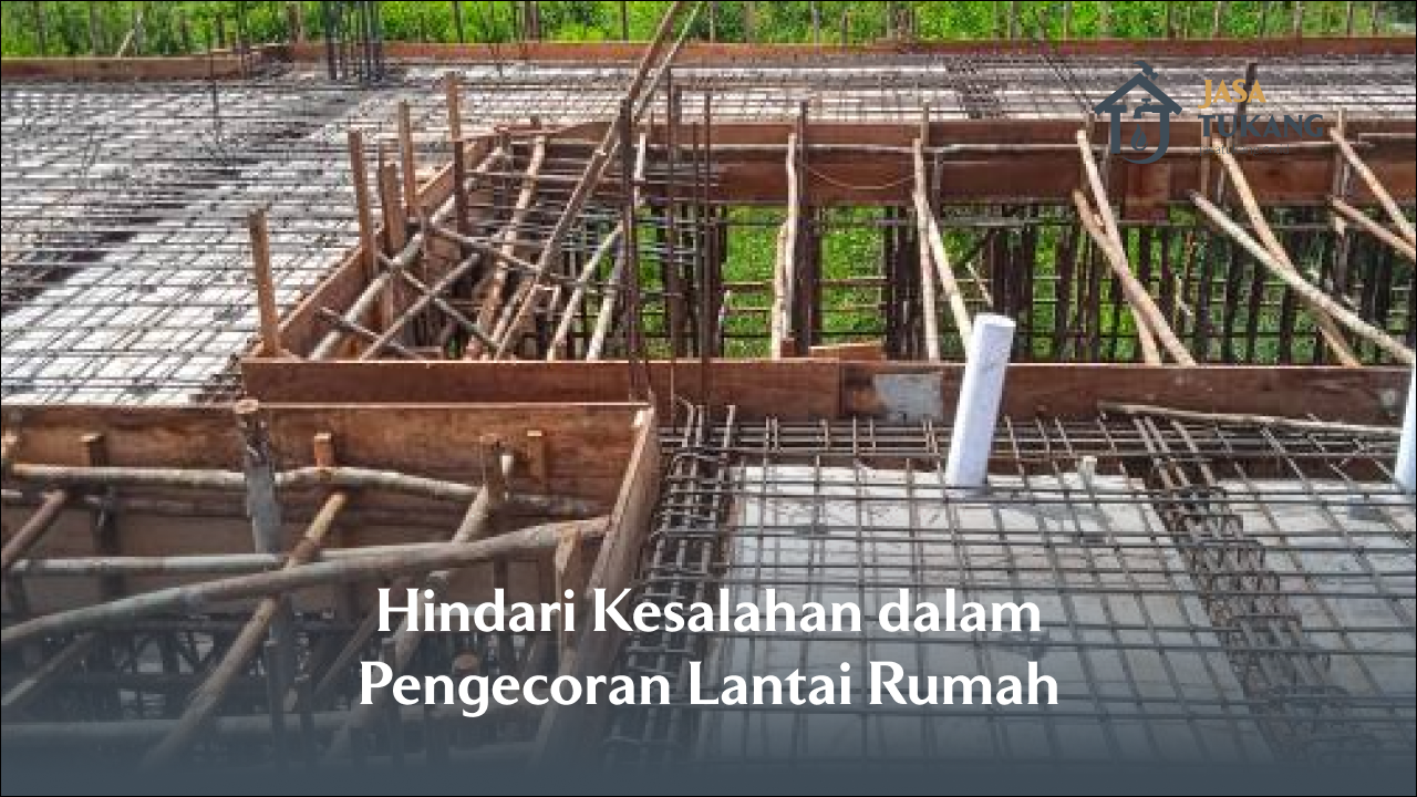 hindari_kesalahan_dalam_pengecoran_lantai_rumah