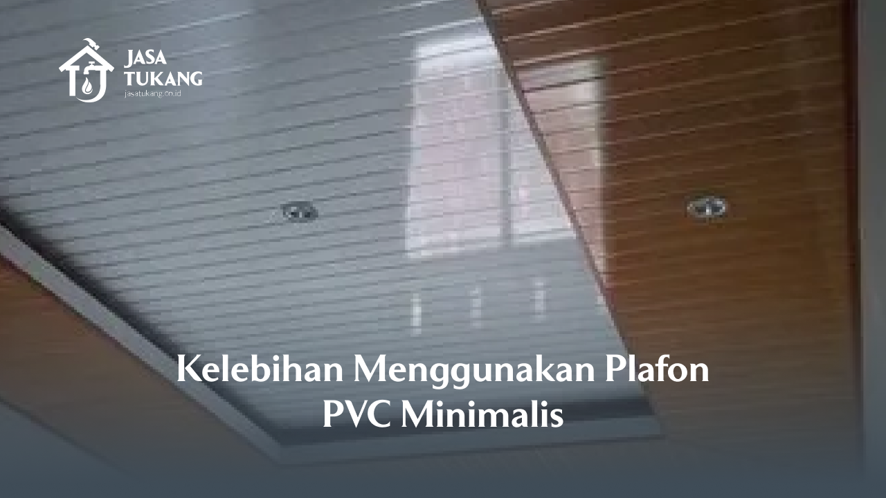 Kelebihan Menggunakan Plafon PVC Minimalis