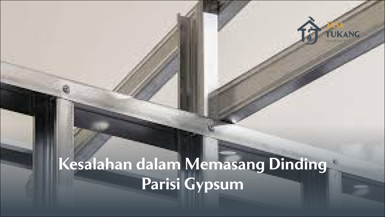 kesalahan_dalam_memasang_dinding_parisi_gypsum